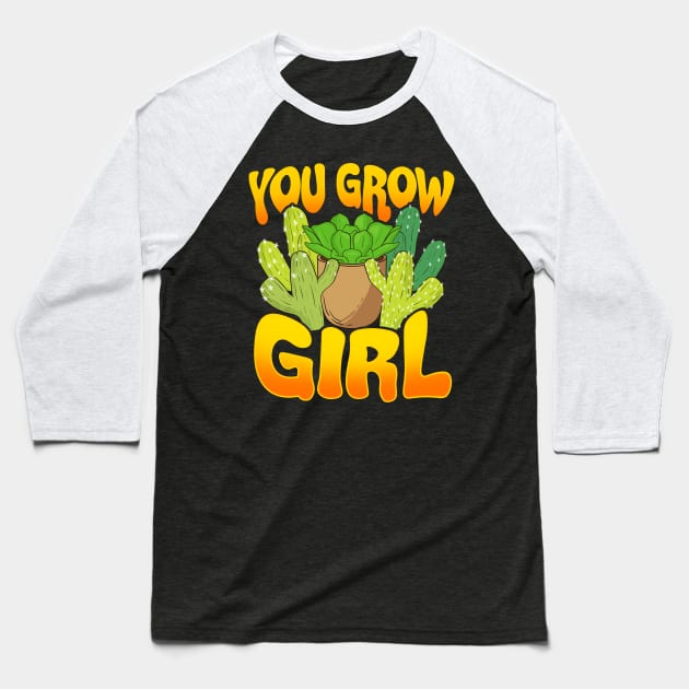 You Grow Girl Gardening Planting Succulents Pun Baseball T-Shirt by theperfectpresents